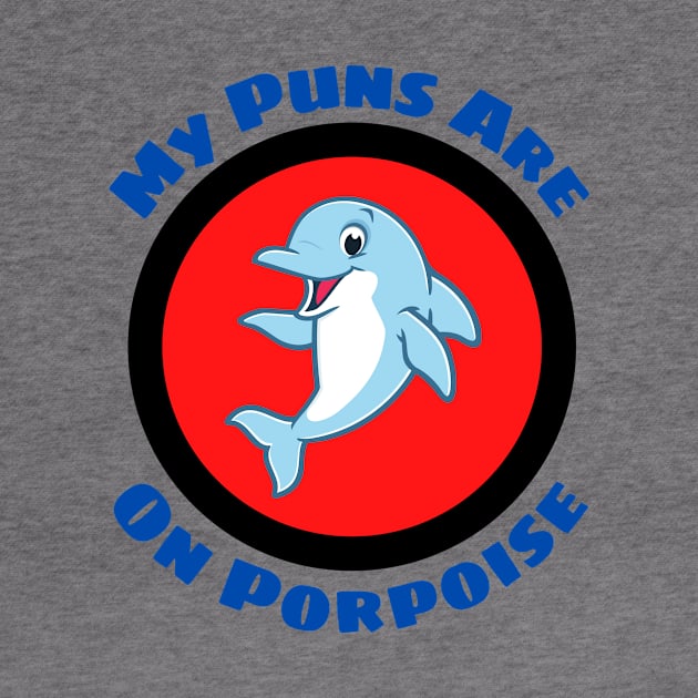 My Puns Are On Porpoise - Porpoise Pun by Allthingspunny